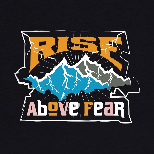 Rise Above Fear Adventure by T-Shirt Attires